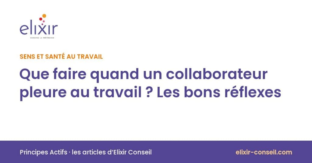 Elixir Conseil : Que faire quand un collaborateur pleure au travail ? Les bons réflexes