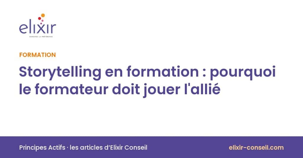 Elixir Conseil : Storytelling en formation : pourquoi le formateur doit jouer l'allié