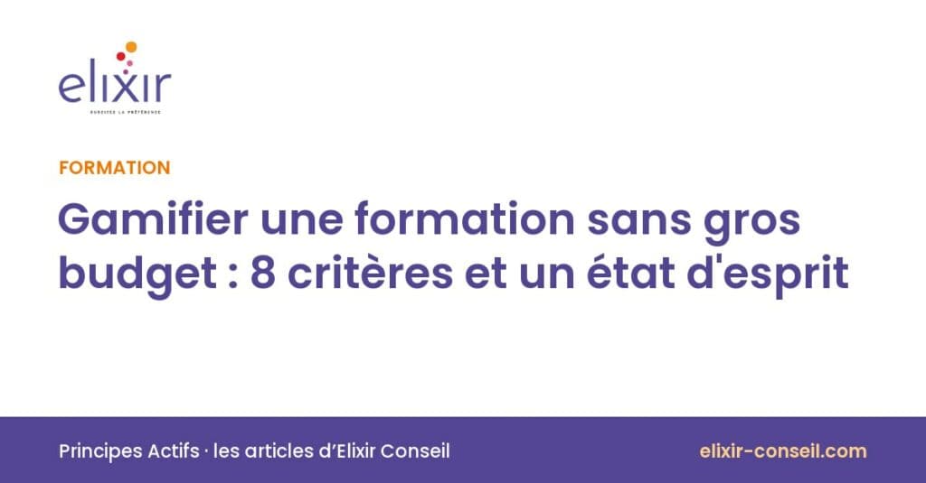 Elixir Conseil : Gamifier une formation sans gros budget : 8 critères et un état d'esprit