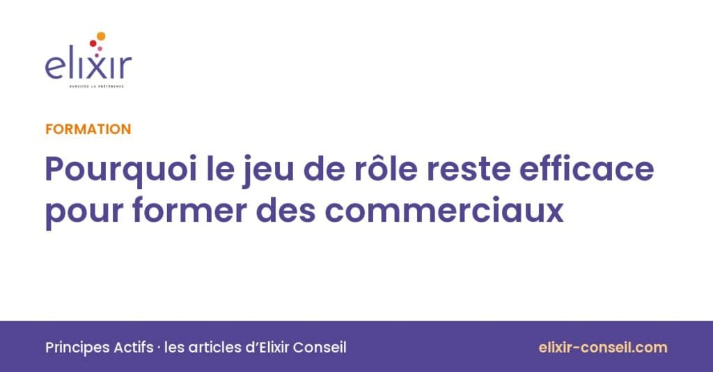 Elixir Conseil : Pourquoi le jeu de rôle reste efficace pour former des commerciaux