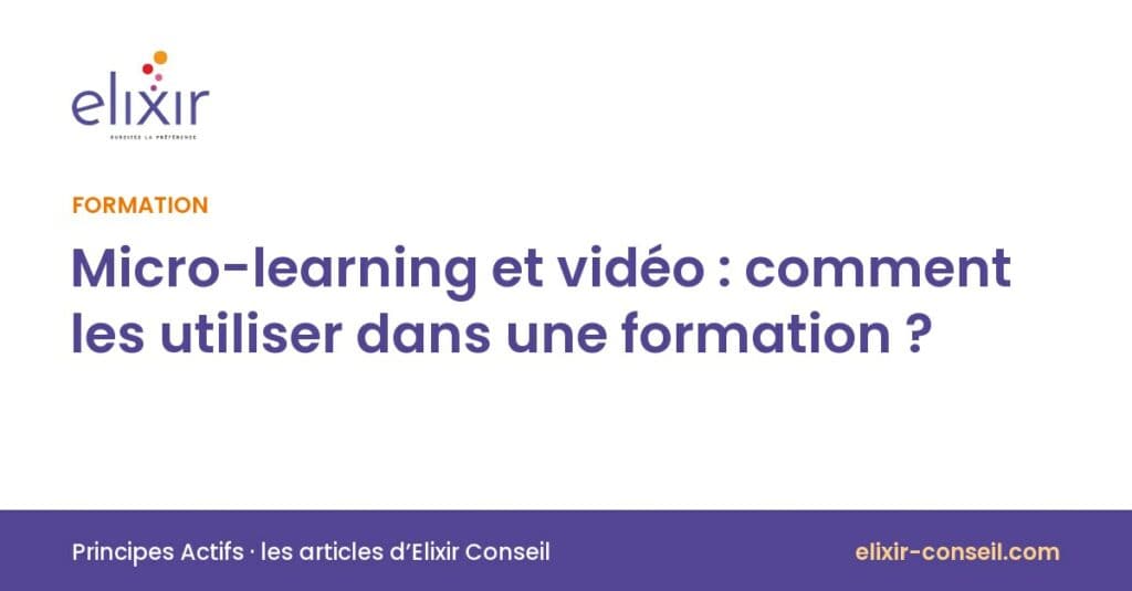 Elixir Conseil : Micro-learning et vidéo : comment les utiliser dans une formation ?