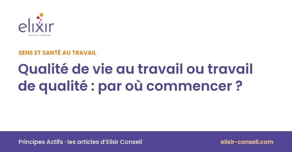 Elixir Conseil : Qualité de vie au travail ou travail de qualité : par où commencer ?