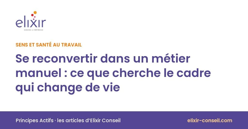 Elixir Conseil : Se reconvertir dans un métier manuel : ce que cherche le cadre qui change de vie